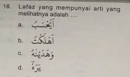 Lafaz yang mempunyai arti yang melihatnya adalah .... a. b. ¿Síi c. 过五 d.