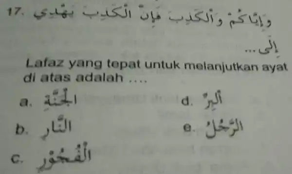 Lafaz yang tepat untuk melanjutkan ayat di atas adalah .... a. 4i+1 d. "ألمِر b. النَار