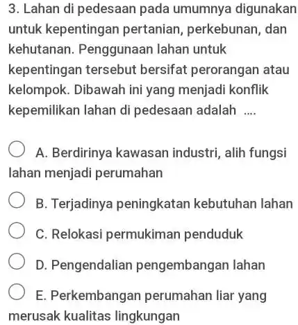 Lahan di pedesaan pada umumnya digunakan untuk kepentingan pertanian, perkebunan, dan kehutanan. Penggunaan lahan untuk kepentingan tersebut bersifat perorangan atau kelompok. Dibawah ini yang