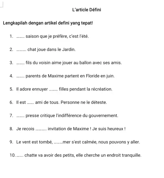 L'article Défini Lengkapilah dengan artikel defini yang tepat! saison que je préfère, c'est l'été. chat joue dans le Jardin. fils du voisin aime jouer