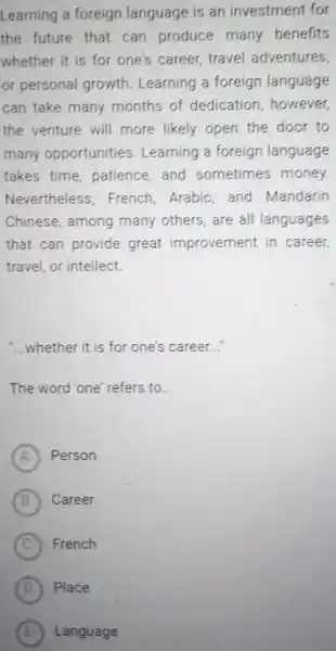 Learning a foreign language is an investment for the future that can produce many beriefits whether it is for one's career, travel adventures, or