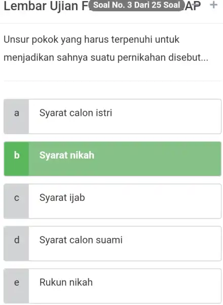 Lembar Ujian F Soal No. 3 Dari 25 Soal AP + Unsur pokok yang harus terpenuhi untuk menjadikan sahnya suatu pernikahan disebut... a Syarat