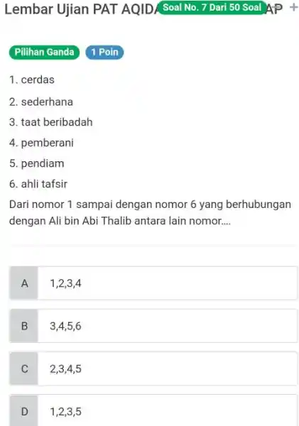 Lembar Ujian PAT AQID/ Soal No. 7 Dari 50 Soal AP + Pilihan Ganda 1 Poin cerdas sederhana taat beribadah pemberani pendiam ahli tafsir