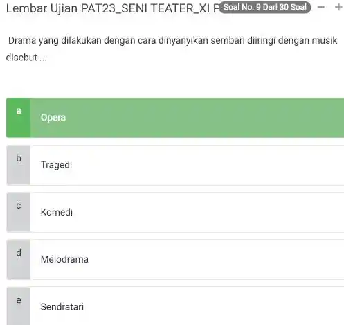 Lembar Ujian PAT23_SENI TEATER_XI P(Soal No. 9 Darl 30 Soal -+ Drama yang dilakukan dengan cara dinyanyikan sembari diringi dengan musik disebut ... a