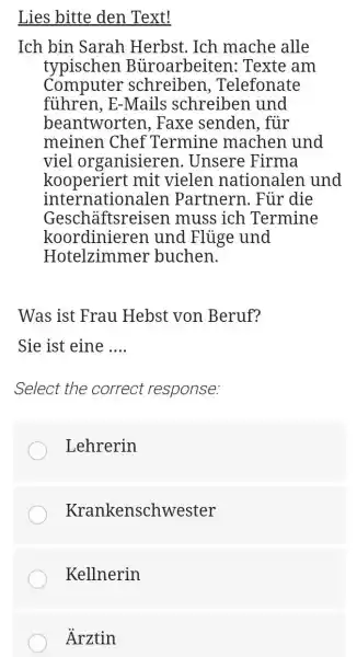 Lies bitte den Text! Ich bin Sarah Herbst. Ich mache alle typischen Büroarbeiten: Texte am Computer schreiben, Telefonate führen, E-Mails schreiben und beantworten, Faxe