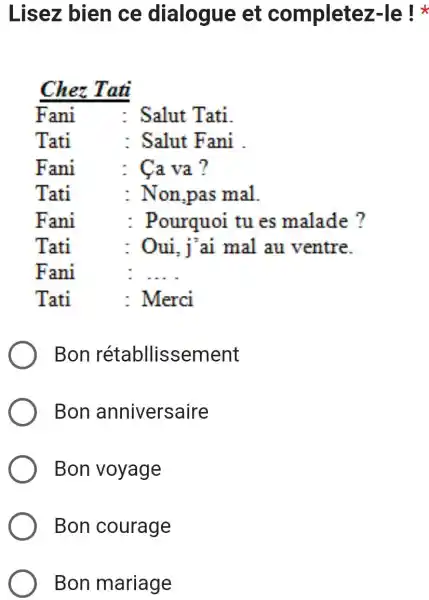 Lisez bien ce dialogue et completez-le ! * Chez Tati Fani : Salut Tati. Tati : Salut Fani Fani : Ça va? Tati :