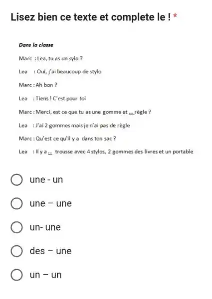 Lisez bien ce texte et complete le ! * Dans la classe Marc : Lea, tu as un sylo? Lea : Oui, j'ai beaucoup