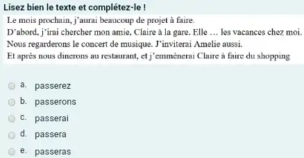 Lisez bien le texte et complétez-le ! Le mois prochain, j'aurai beaucoup de projet à faire. D'abord, j'irai chercher mon amie, Claire à la