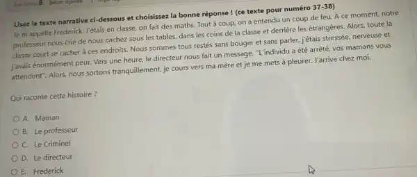 Lisez le texte narrative ci-dessous et choisissez la bonne réponse ! (ce texte pour numéro 37-38) Je m'appelle Frederick. J'étais en classe, on fait