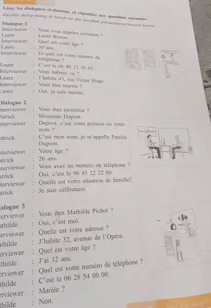 Lisez les dialogues ci-dessous, et répondez aux questions suivantes. Bacalah dialog-dialog di bawah ini dan jawablah pertanyaan-pertanyaan berikut. Dialogue 1 Interviewer : Vous vous