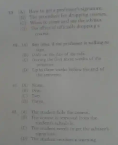 (A) How lo get a professor's signature. (B) The procedure for dropping courses. (C) Whrento tomeand see the advisor. (B) The effect of officially