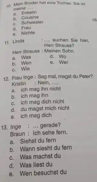 Mein Bruder hat eine Tochter. Sie ist meine .... a. Enkelin b. Cousine c. Schwester d. Frau e. Nichte Linda :.... suchen Sie hier,