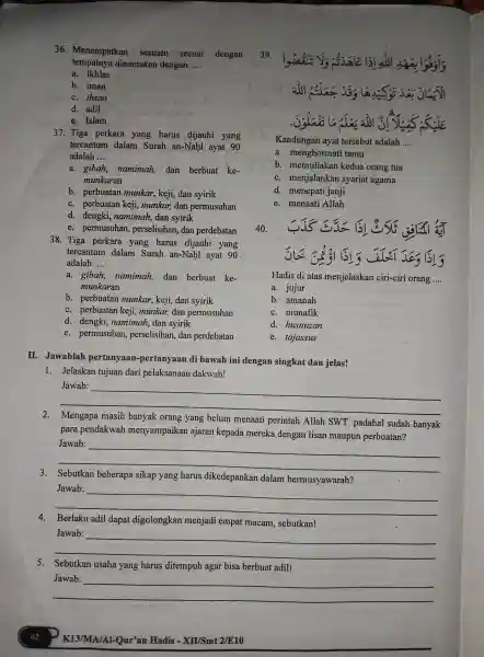 Menempatkan sesuatu sesuai tempatnya dinamakan dengan .... a. ikhlas b. iman c. ihsan d. adil e. Islam Tiga perkara yang harus dijauhi yang tercantum