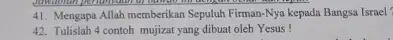 Mengapa Allah memberikan Sepuluh Firman-Nya kepada Bangsa Israel Tulislah 4 contoh mujizat yang dibuat oleh Yesus !