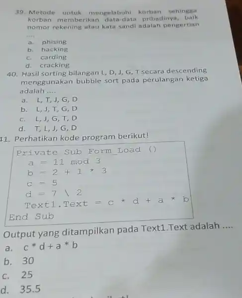 Metode untuk mengelabuhi korban sehingga korban memberikan data-data pribadinya, baik nomor rekening atau kata sandi adalah pengertian a. phising b. hacking c. carding d.