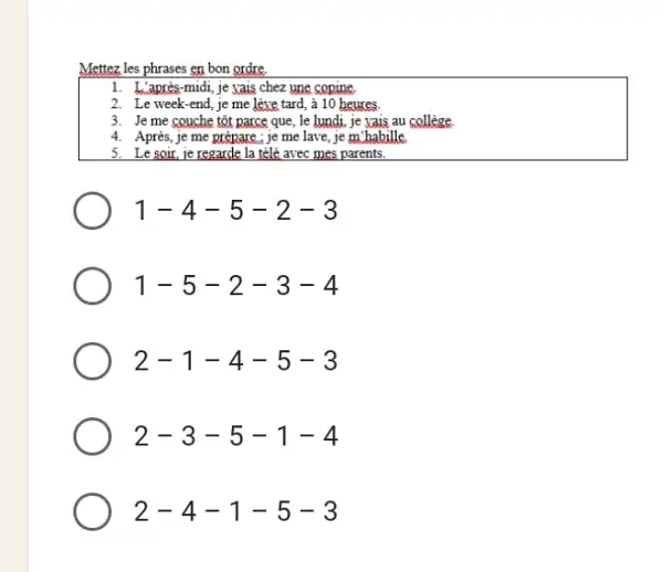 Mettez les phrases en bon ordre. L'après-midi, je xais chez yne copine. Le week-end, je me lève tard, à 10 heures. . Je me