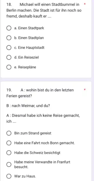 Michael will einen Stadtbummel in Berlin machen. Die Stadt ist für ihn noch so fremd, deshalb kauft er .... a. Einen Stadtpark b. Einen