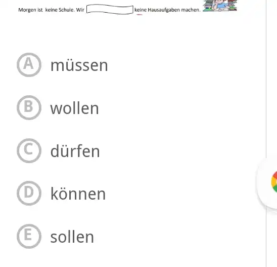 (A) müssen (B) wollen (C) dürfen (D) können (E) sollen