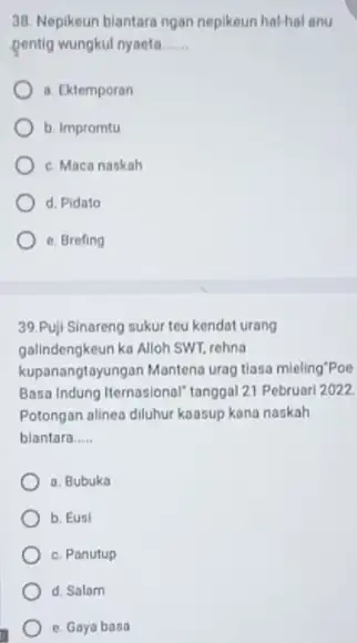 Nepikeun biantara ngan nepikeun hal-hal anu pentig wungkut nyaota a. Ektemporan b. Impromtu c. Maca naskah d. Pidato e. Brefing Puji Sinareng sukur teu