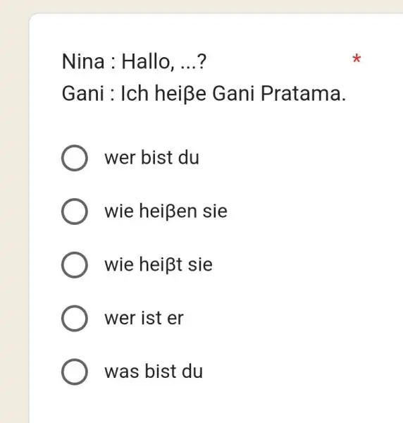 Nina : Hallo, ...? Gani : Ich heiße Gani Pratama. wer bist du wie heißen sie wie heißt sie wer ist er was bist