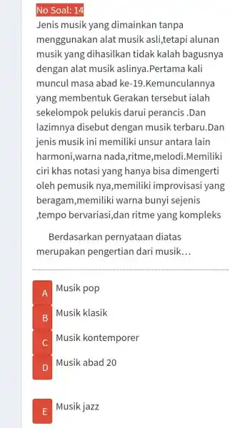 No Soal: 14 Jenis musik yang dimainkan tanpa menggunakan alat musik asli,tetapi alunan musik yang dihasilkan tidak kalah bagusnya dengan alat musik aslinya.Pertama kali