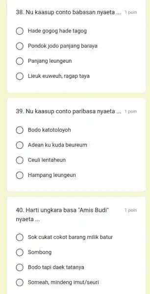 Nu kaasup conto babasan nyaeta ... 1 poin Hade gogog hade tagog Pondok jodo panjang baraya Panjang leungeun Lieuk euweuh, ragap taya Nu kaasup