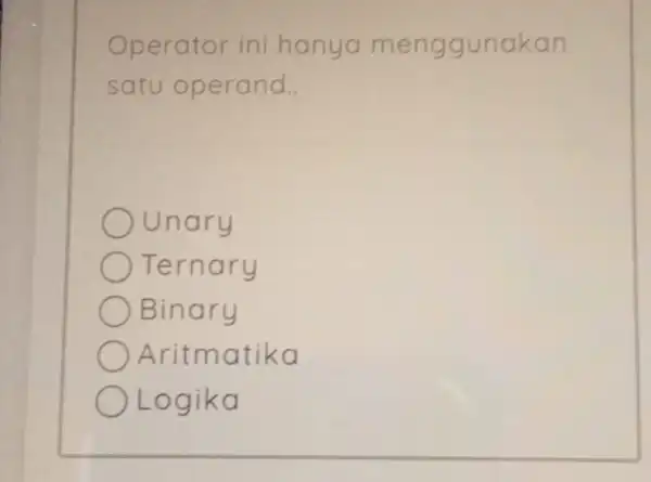 Operator ini hanya menggunakan satu operand. Unary Ternary Binary Aritmatika Logika