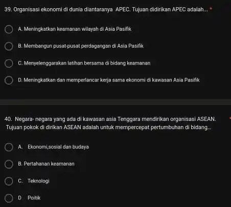 Organisasi ekonomi di dunia diantaranya APEC. Tujuan didirikan APEC adalah... * A. Meningkatkan keamanan wilayah di Asia Pasifik B. Membangun pusat-pusat perdagangan di Asia