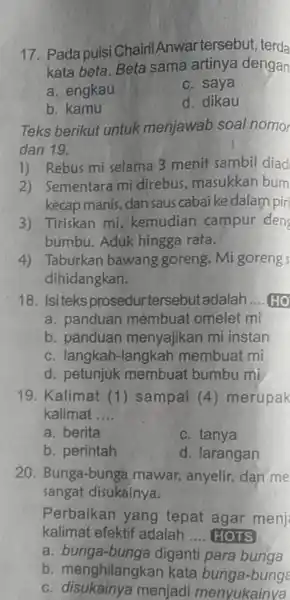 Pada puisi ChairilAnwar tersebut, terda kata beta. Beta sama artinya dengan a. engkau c. saya b. kamu d. dikau Teks berikut untuk menjawab soal