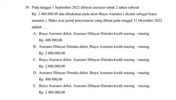 Pada tanggal I September 2022 dibayar asuransi untuk 2 tahun sebesar Rp. 2,400.000,00 dan dibukukan pada akun Biaya Asuransi ( dicatat sebagai biaya asuransi