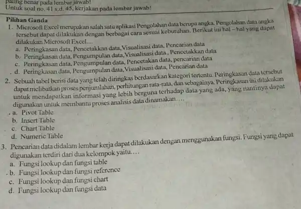 paing benar pada lembar jawab! Untuk soal no. 41 s.d. 45 , kerjakan pada lembar jawab! Pilihan Ganda Microsoft Excel merupakan salah satu aplikasi