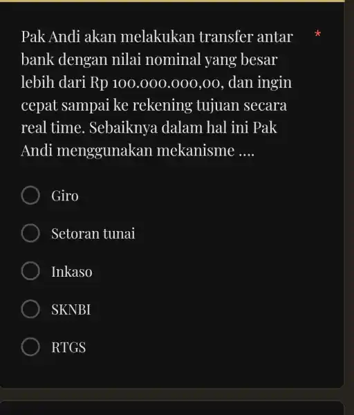 Pak Andi akan melakukan transfer antar bank dengan nilai nominal yang besar lebih dari Rp 100.000.000,00, dan ingin cepat sampai ke rekening tujuan secara