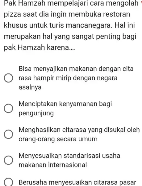 Pak Hamzah mempelajari cara mengolah pizza saat dia ingin membuka restoran khusus untuk turis mancanegara. Hal ini merupakan hal yang sangat penting bagi pak