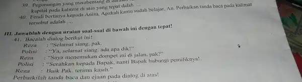 Pegunungan yang membentang kapital pada kalimat di atas yang tepat dalah .... Fendi bertanya kepada Anisa, Apakah kamu sudah belajar, An. Perbaikan tanda baca