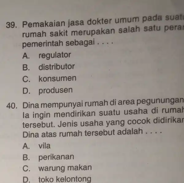 Pemakaian jasa dokter umum pada suat rumah sakit merupakan salah satu peraı pemerintah sebagai.... A. regulator B. distributor C. konsumen D. produsen Dina mempunyai