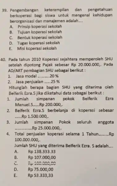 Pengembangan keterampilan dan pengetahuan berkoperasi bagi siswa untuk mengenal kehidupan berorganisasi dan manajemen adalah.... A. Prinsip koperasi sekolah B. Tujuan koperasi sekolah C. Bentuk