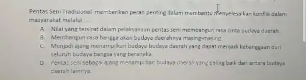 Pentas Seni Tradisional memberikan peran penting dalam membantu menyelesaikan konflik dalam masyarakat melalui :..... A. Nilai yang tersirat dalam pelaksanaan pentas seni membangun rasa