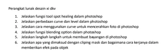 Perangkat lunak desain xi dkv Jelaskan fungsi tool spot healing dalam photoshop Jelaskan perbedaan curve dan level dalam photoshop Jelaskan cara menggunakan curve untuk