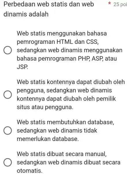 Perbedaan web statis dan web 25 poi dinamis adalah Web statis menggunakan bahasa pemrograman HTML dan CSS, sedangkan web dinamis menggunakan bahasa pemrograman PHP,