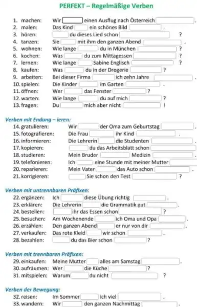 PERFEKT - Regelmäßige Verben Verben mit Endung - ieren: Verben mit untrennbaren Präfixen: Verben mit trennbaren Pröfixen: 29. einkaufen: Meine Mutter ◻ alles am