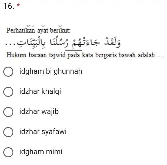 Perhatikan ayat berikut: Hukum bacaan tajwid pada kata bergaris bawah adalah .... idgham bi ghunnah idzhar khalqi idzhar wajib idzhar syafawi idgham mimi