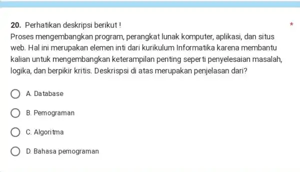 Perhatikan deskripsi berikut ! Proses mengembangkan program, perangkat lunak komputer, aplikasi, dan situs web. Hal ini merupakan elemen inti dari kurikulum Informatika karena membantu