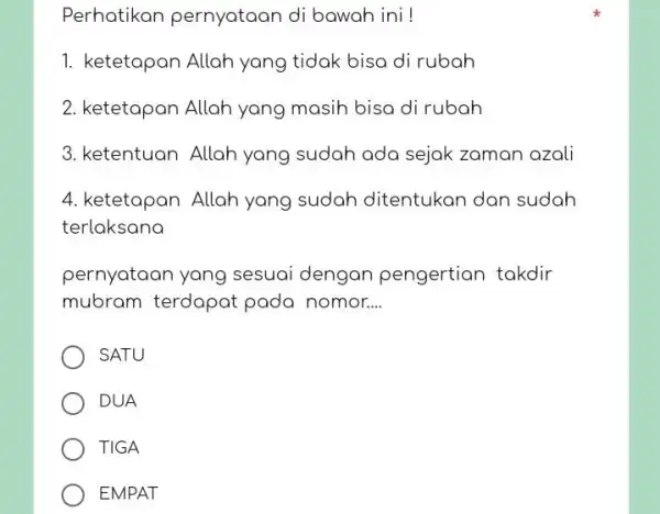 Perhatikan pernyataan di bawah ini! ketetapan Allah yang tidak bisa di rubah ketetapan Allah yang masih bisa di rubah ketentuan Allah yang sudah ada