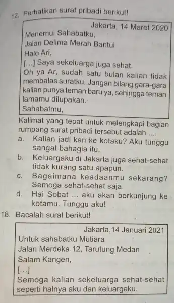 Perhatikan surat pribadi berikut! Jakarta, 14 Maret 2020 Menemui Sahabatku, Jalan Delima Merah Bantul Halo Ari, [...] Saya sekeluarga juga sehat. Oh ya Ar,