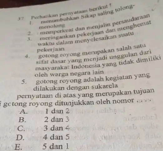 Perhatikas pernyataan berikut ! menumbuhkan Sikap saling tolong- menolong memperkuat dan menjalin persaudaraan meringankan pekerjaan dan menghemat waktu dalam menyelesaikan suatu pekerjaan gotong royong