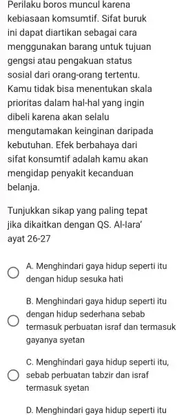 Perilaku boros muncul karena kebiasaan komsumtif. Sifat buruk ini dapat diartikan sebagai cara menggunakan barang untuk tujuan gengsi atau pengakuan status sosial dari orang-orang