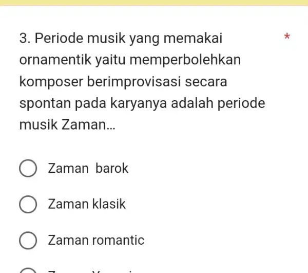 Periode musik yang memakai ornamentik yaitu memperbolehkan komposer berimprovisasi secara spontan pada karyanya adalah periode musik Zaman... Zaman barok Zaman klasik Zaman romantic