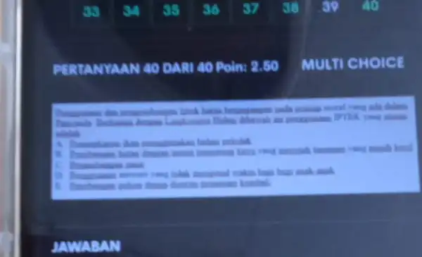 PERTANYAAN 40 DARI 40 Poln: 2.50 MULTI CHOICE JAWABAN