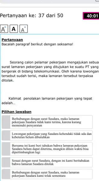 Pertanyaan ke: 37 dari 50 40:01 A^(4) A A Pertanyaan Bacalah paragraf berikut dengan seksama! Seorang calon pelamar pekerjaan mengajukan sebua surat lamaran pekerjaan