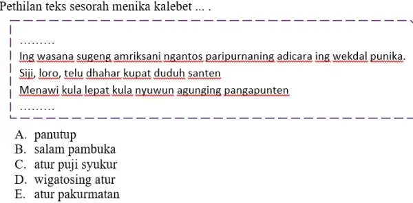 Pethilan teks sesorah menika kalebet ... . Ing wasana sugeng amriksani ngantos paripurnaning adicara ing wekdal punika. Siji, loro, telu dhahar kupat duduh santen